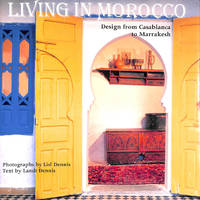 Living in Morocco: Design from Casablanca to Marrakesh