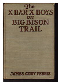 THE X BAR X BOYS ON BIG BISON TRAIL (Western Stories for Boys, # 4). by James Cody Ferris - Hardcover - (1927) - from Bookfever.com, IOBA (SKU: 67786)