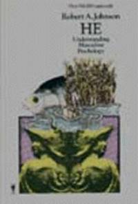 He : Understanding Masculine Psychology: Based on the Legend of Parsifal and his Search for the...