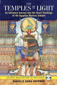 The Temples of Light: An Initiatory Journey Into the Heart Teachings of the Egyptian Mystery...