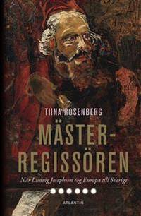 Mästerregissören. När Ludvig Josephson tog Europa…