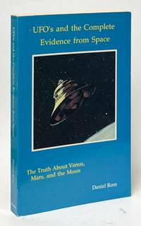 UFO's and the Complete Evidence from Space; The Truth about Venus, Mars, and the Moon