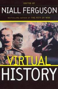 Virtual History : Alternatives and Counterfactuals