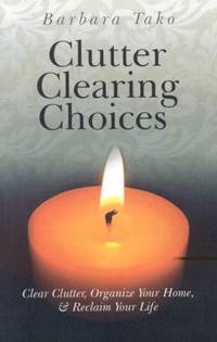 Clutter Clearing Choices : Clear Clutter, Organize Your Home and Reclaim Your Life