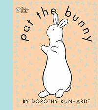 Pat The Bunny (Touch And Feel Book) by Dorothy Kunhardt