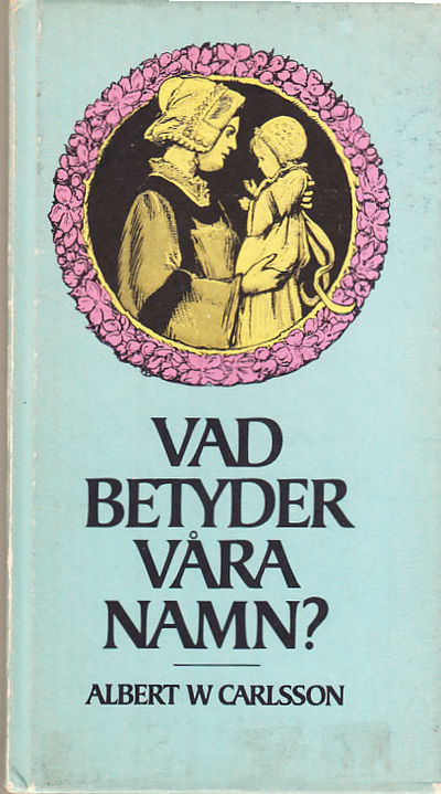 Vad betyder våra namn? [Utg. av] LTs förlag.