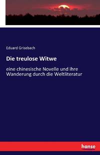 Die treulose Witwe:eine chinesische Novelle und ihre Wanderung durch die Weltliteratur
