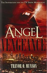 Angel of Vengeance: The Story Which Inspired the TV Show Moonlight by Trevor O. Munson