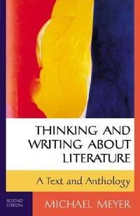 Thinking and Writing about Literature : A Text and Anthology by Michael Meyer - 2000