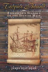 Tropics Bound : Elizabeth's Seadogs on the Spanish Main