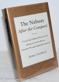 image of The Nahuas after the Conquest: A Social and Cultural History of the Indians of Central Mexico, Sixteenth Trhough Eighteenth Centuries