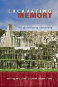 Excavating Memory: Sites of Remembering and Forgetting