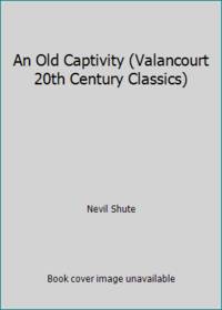 An Old Captivity (Valancourt 20th Century Classics) by Nevil Shute - 2015