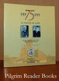 Les 75 ans du DiocÃ¨se de GaspÃ© de Mgr Francois-Xavier Ross Ã  Mgr  Raymond Dumais. 1922-1997. de Joncas, Paul with Jules Belanger - 1998