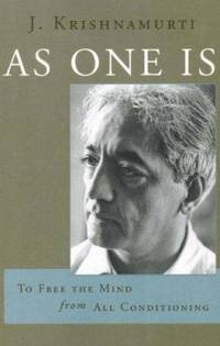 As One Is : To Free the Mind from All Conditioning