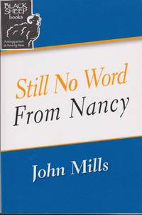 Still No Word from Nancy by John Mills - Paperback - Signed First Edition - 2015 - from Black Sheep Books (SKU: 016885)