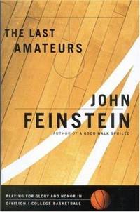 The Last Amateurs : Playing for Glory and Honor in Division I College Basketball by John Feinstein - 2000