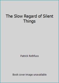 The Slow Regard of Silent Things
