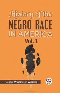 History of the Negro Race in America Vol. 1