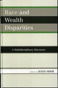 Race and Wealth Disparities: A Multidisciplinary Discourse by Moran, Beverly [Editor] - 2008-02-28