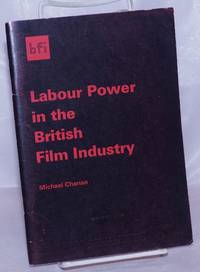 Labour Power in the British Film Industry by Chanan, Michael - 1976