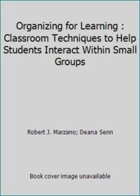 Organizing for Learning : Classroom Techniques to Help Students Interact Within Small Groups