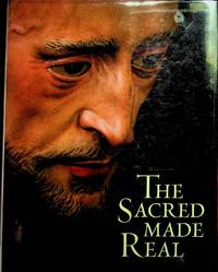 The Sacred Made Real: Spanish Painting and Sculpture 1600-1700 by Bray, Xavier; De Ceballos, Alfonso Rodriguez G.; Barbour, Daphne S.; Ozone, Judy; Luciano, Eleanora [Contributor]; Trusted, Marjorie [Contributor]; Moreno, Rocio Izquierdo [Contributor]; De Castro, Maria Fernanda MorÃ�Â³n [Contributor]; Rubio, M - 2009-12-01