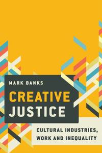 Creative Justice : Cultural Industries, Work and Inequality