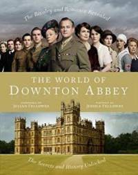 World of Downton Abbey by Jessica Fellowes - 2011-09-07