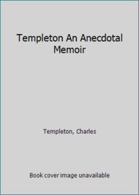 Templeton an Anecdotal Memoir by Templeton; Templeton, Charles - 1983