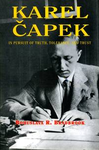 Karel Capek: In Pursuit of Truth, Tolerance and Trust (Signed By Author)