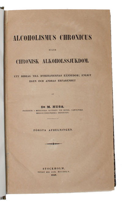 Alcoholismus Cronicus eller Chronisk Alkoholssjukdom. Ett Bidrag till Dyskrasiernes Kännedom: enligt egen och andres Erfarenhet. 2 Afdelingar (i.e. Two Parts).   - [THE FIRST SCIENTIFIC TREATMENT OF ALCOHOLISM] (photo 2)