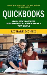 Quickbooks: Expert With Useful Tips & Tricks to Master the Quickbooks (Learn How to Get Over...