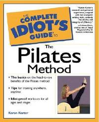 The Complete Idiot's Guide? to the Pilates Method