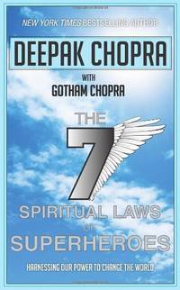 Seven Spiritual Laws of Superheroes: Harnessing Our Power to Change the World. Deepak Chopra