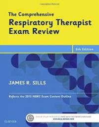The Comprehensive Respiratory Therapist Exam Review, 6e