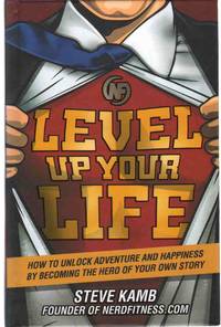 cover of LEVEL UP YOUR LIFE How to Unlock Adventure and Happiness by Becoming the Hero of Your Own Story