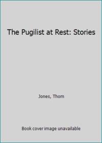 The Pugilist at Rest: Stories by Jones, Thom - 1993