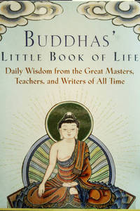 Buddhas' Little Book of Life: Daily Wisdom from the Great Masters, Teachers, and Writers of All Time
