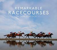 Remarkable Racecourses: An illustrated guide to the world&acirc;s most interesting...
