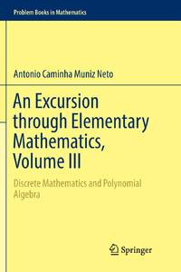An Excursion through Elementary Mathematics, Volume III : Discrete Mathematics and Polynomial...