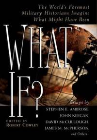 What If?: The World's Foremost Military Historians Imagine What Might Have Been