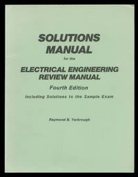 Solutions Manual for the Electrical Engineering Review Manual; Fourth Edition, including...