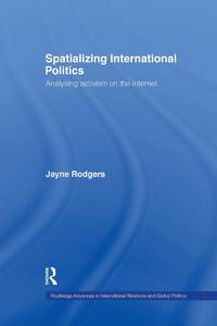 Spatializing International Politics: Analysing Activism on the Internet