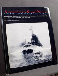 The American Steel Navy: A Photographic History of the U.S. Navy from the Introduction of the...
