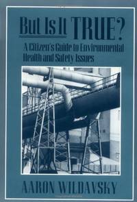 But Is It True?: A Citizen's Guide to Environmental Health and Safety Issues