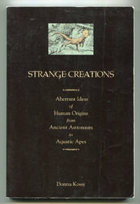 Strange Creations: Aberrant Ideas of Human Origins from Ancient Astronauts to Aquatic Apes