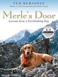 Merle&#039;s Door: Lessons from a Freethinking Dog by Ted Kerasote - 2007-02-01