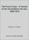 image of The Proud Tower: A Portrait of the World before the War: 1890-1914