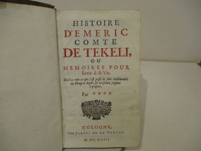 Histoire d'Emeric Comte de Tekeli, ou mémoires pour servir à sa vie. Où l' on voit ce qui s'est passé de plus considérable en Hongrie, depuis sa naissance jusqu'à présent. Par ****. (photo 2)